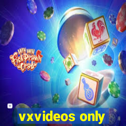 vxvideos only